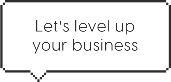 Let's level up your business
